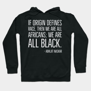 We're All Black, Black History, Abhijit Naskar quote, african american, world history Hoodie